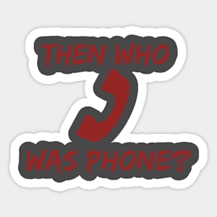 Who Was Phone Creepypasta Funny Stuff Sticker